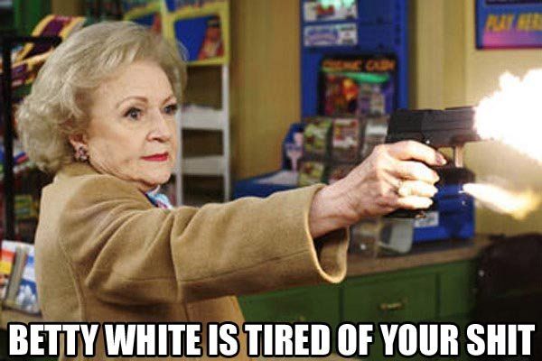 betty_white_tired_of_your_shit_01.jpg