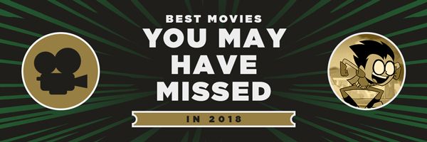 Best Movies You May Have Missed In 2018