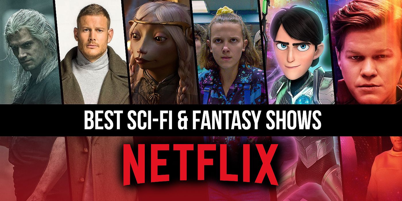 The Best Fantasy And Sci Fi Shows On Netflix Right Now