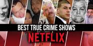 The 25 Best True Crime Shows On Netflix September 2024 