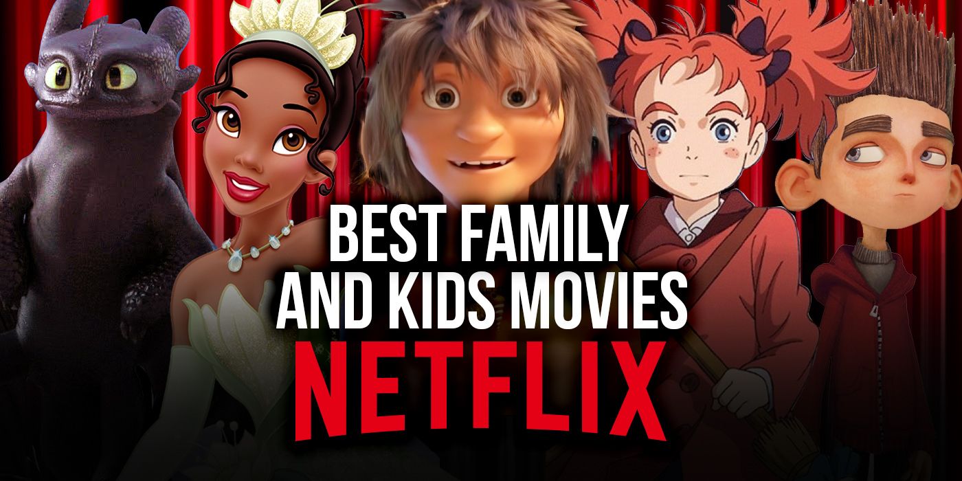 The Best Family And Kids Movies On Netflix June 2021