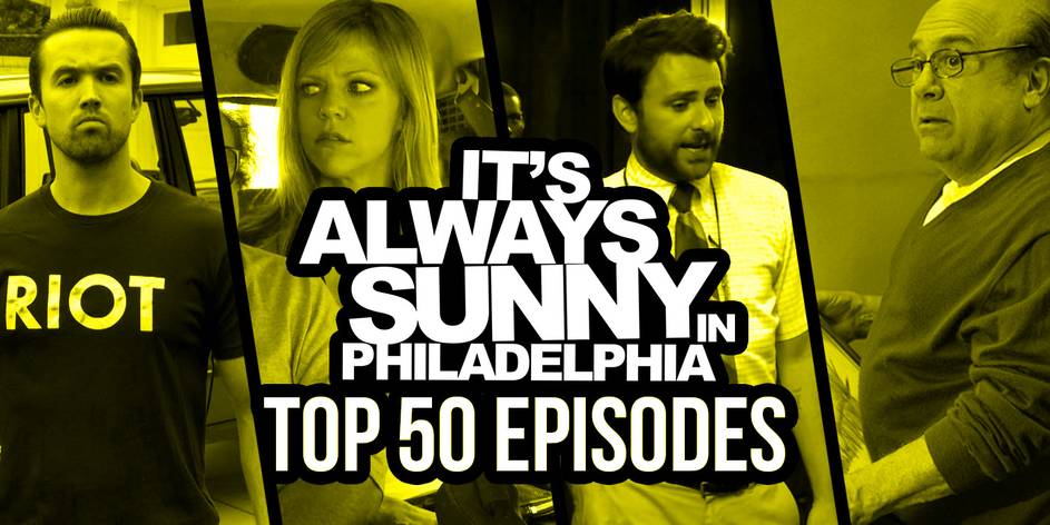 The 50 Best Episodes Of It S Always Sunny Ranked The 50 Best Episodes Of It S Always Sunny Ranked