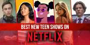 7 New Teen Shows To Watch On Netflix In July