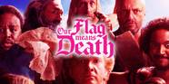 How To Watch Our Flag Means Death Where To Stream The Pirate Comedy 