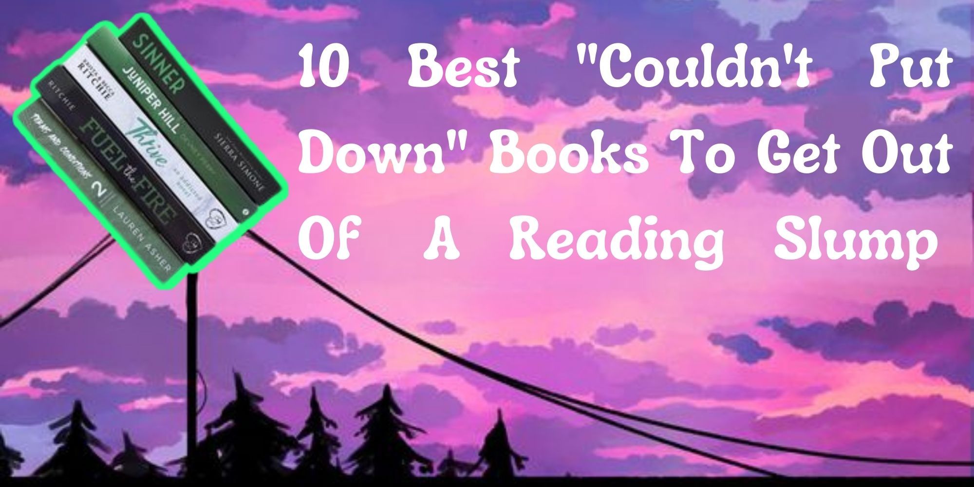 the-10-best-books-you-can-t-put-down-to-get-out-of-a-reading-slump