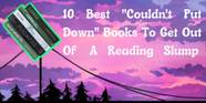 10 Best Couldn t Put Down Books To Get Out Of A Reading Slump