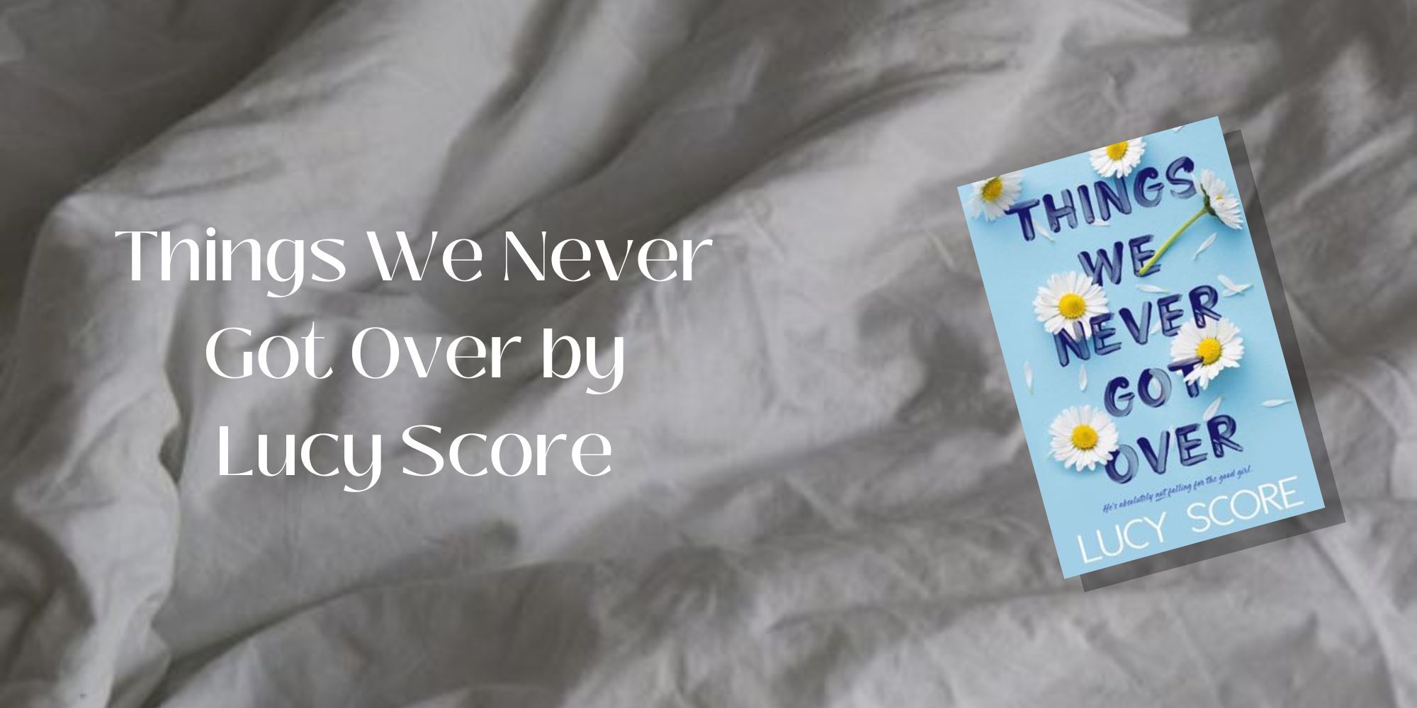 A paperback of Things We Never Got Over by Lucy Score