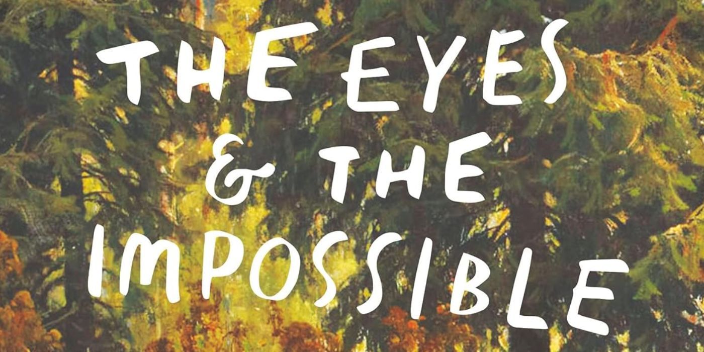 The Eyes & The Impossible is white letters over a background of a forest of evergreen trees.