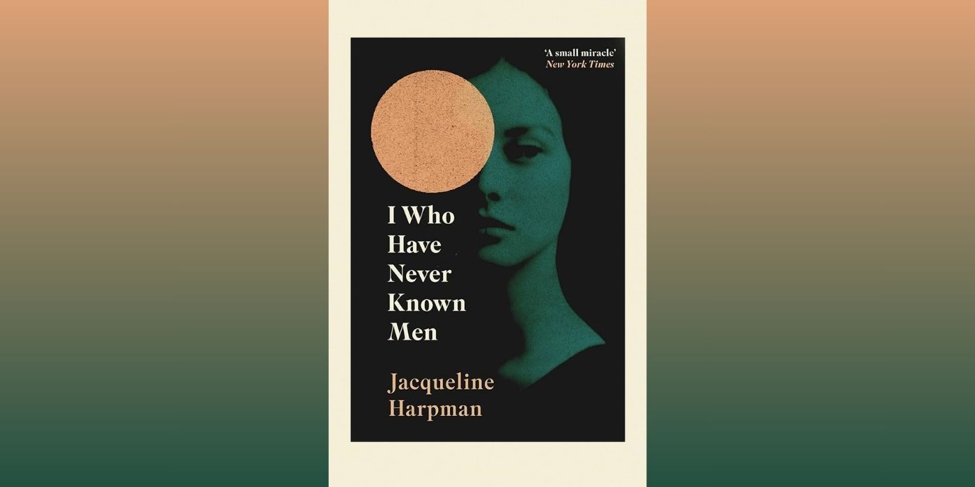 The cover of I Who Have Never Known Men by Jacqueline Harpman which features a green-tinted image of a young woman